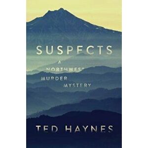 Suspects: A Northwest Murder Mystery, Paperback - Ted Haynes imagine