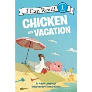 Chicken on Vacation, Paperback - Adam Lehrhaupt imagine