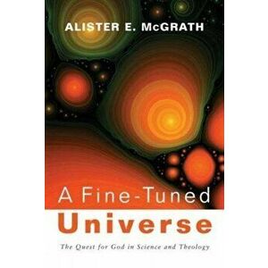 A Fine-Tuned Universe, Paperback - Alister E. McGrath imagine