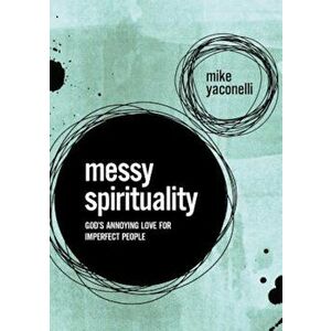 Messy Spirituality: God's Annoying Love for Imperfect People, Paperback - Mike Yaconelli imagine