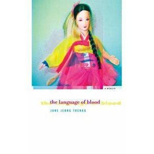 The Language of Blood, Paperback - Jane Jeong Trenka imagine