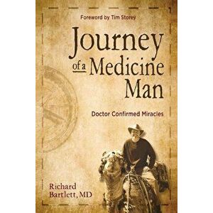 Journey of a Medicine Man: Doctor Confirmed Miracles, Paperback - Richard Bartlett imagine