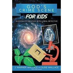 God's Crime Scene for Kids: Investigate Creation with a Real Detective, Paperback - J. Warner Wallace imagine