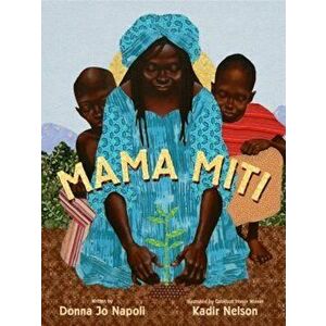 Mama Miti: Wangari Maathai and the Trees of Kenya, Hardcover - Donna Jo Napoli imagine