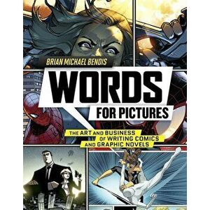 Words for Pictures: The Art and Business of Writing Comics and Graphic Novels, Paperback - Brian Michael Bendis imagine
