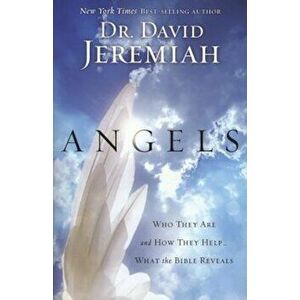 Angels: Who They Are and How They Help...What the Bible Reveals, Paperback - David Jeremiah imagine