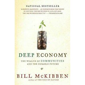 Deep Economy: The Wealth of Communities and the Durable Future, Paperback - Bill McKibben imagine