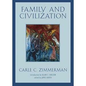 Family and Civilization, Paperback - Carle C. Zimmerman imagine