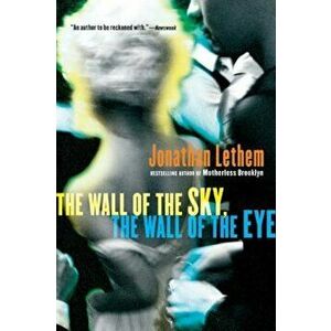 The Wall of the Sky, the Wall of the Eye, Paperback - Jonathan Lethem imagine