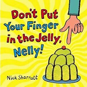 Don't Put Your Finger In The Jelly, Nelly, Paperback - Nick Sharratt imagine