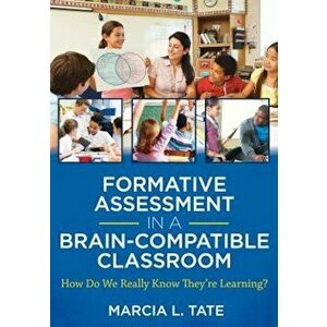 Formative Assessment in a Brain-Compatible Classroom: How Do We Really Know They're Learning, Paperback - Marcia Tate imagine