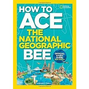 How to Ace the National Geographic Bee, Official Study Guide, Fifth Edition, Paperback - Stephen F. Cunha imagine