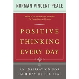 Positive Thinking Every Day: An Inspiration for Each Day of the Year, Paperback - Dr Norman Vincent Peale imagine