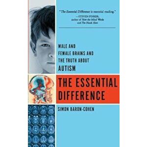 The Essential Difference: Male and Female Brains and the Truth about Autism, Paperback - Simon Baron-Cohen imagine