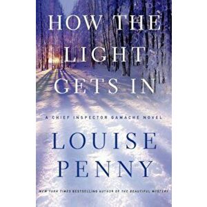 How the Light Gets in, Hardcover - Louise Penny imagine