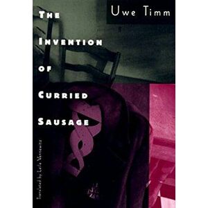 The Invention of Curried Sausage, Paperback - Uwe Timm imagine