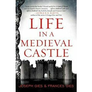 Life in a Medieval Castle, Paperback - Joseph Gies imagine
