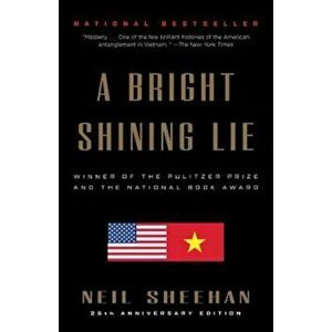 A Bright Shining Lie: John Paul Vann and America in Vietnam, Paperback - Neil Sheehan imagine