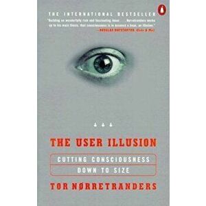 The User Illusion: Cutting Consciousness Down to Size, Paperback - Tor Norretranders imagine