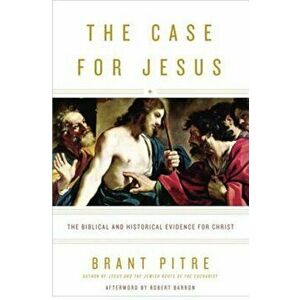 The Case for Jesus: The Biblical and Historical Evidence for Christ, Hardcover - Brant Pitre imagine