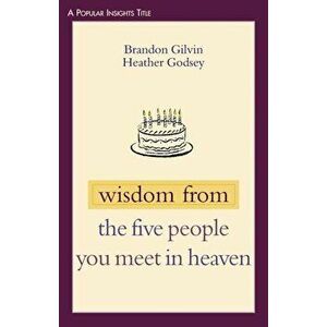 Wisdom from the Five People You Meet in Heaven, Paperback - Brandon Gilvin imagine