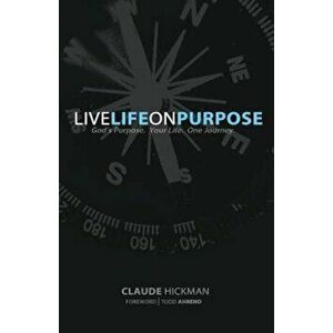 Live Life on Purpose, Paperback - Claude Hickman imagine
