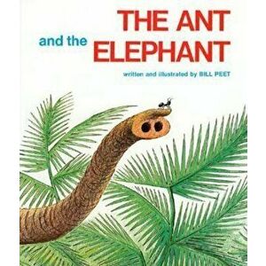 The Ant and the Elephant, Paperback - Bill Peet imagine