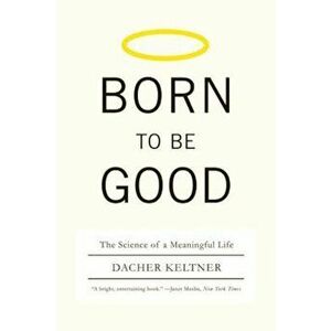 Born to Be Good: The Science of a Meaningful Life, Paperback - Dacher Keltner imagine