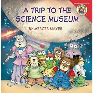 Little Critter: My Trip to the Science Museum, Paperback - Mercer Mayer imagine