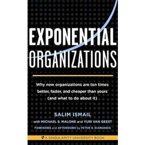 Exponential Organizations: Why New Organizations Are Ten Times Better, Faster, and Cheaper Than Yours (and What to Do about It), Paperback - Salim Ism imagine