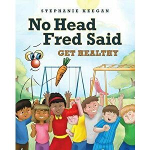 No Head Fred Said: Get Healthy, Paperback - Stephanie Keegan imagine