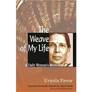 The Weave of My Life: A Dalit Woman's Memoirs, Paperback - Urmila Pawar imagine