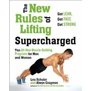The New Rules of Lifting Supercharged: Ten All-New Programs for Men and Women, Paperback - Lou Schuler imagine