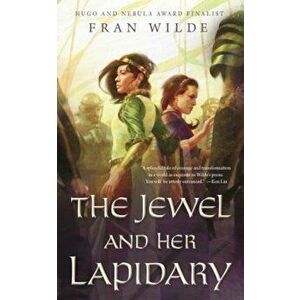 The Jewel and Her Lapidary, Paperback - Fran Wilde imagine