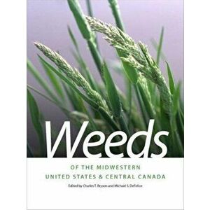 Weeds of the Midwestern United States & Central Canada, Paperback - Charles Bryson imagine