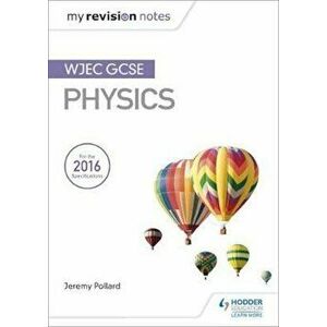 My Revision Notes: WJEC GCSE Physics, Paperback - Jeremy Pollard imagine