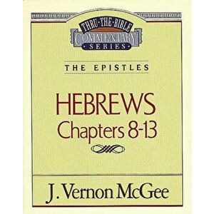 Thru the Bible Vol. 52: The Epistles (Hebrews 8-13), Paperback - J. Vernon McGee imagine