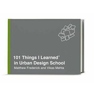 101 Things I Learned(r) in Urban Design School, Hardcover - Matthew Frederick imagine