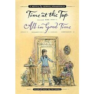 Time at the Top and All in Good Time: Two Novels, Paperback - Edward Ormondroyd imagine