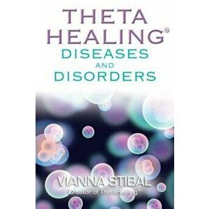 ThetaHealing Diseases & Disorders, Paperback - Vianna Stibal imagine