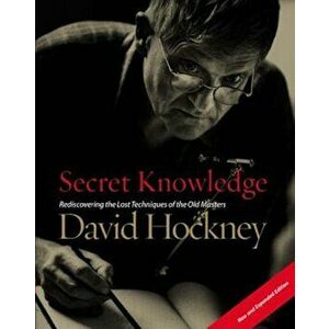 Secret Knowledge: Rediscovering the Lost Techniques of the Old Masters, Paperback - David Hockney imagine
