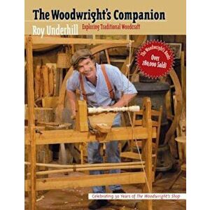 Woodwright's Companion: Exploring Traditional Woodcraft, Paperback - Roy Underhill imagine