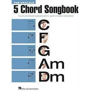 The Ukulele 5 Chord Songbook, Paperback - Hal Leonard Corp imagine