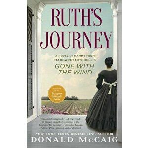 Ruth's Journey: A Novel of Mammy from Margaret Mitchell's Gone with the Wind, Paperback - Donald McCaig imagine