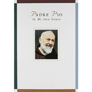 Padre Pio: In My Own Words, Paperback - Anthony Chiffolo imagine