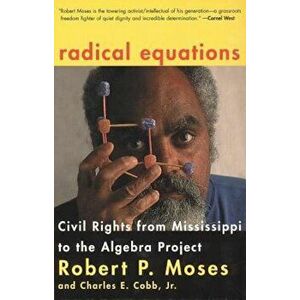 Radical Equations: Bring the Lessons of the Civil Rights Movement to America's Schools, Paperback - Robert Moses imagine