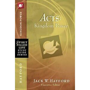 Acts: Kingdom Power, Paperback - Jack W. Hayford imagine