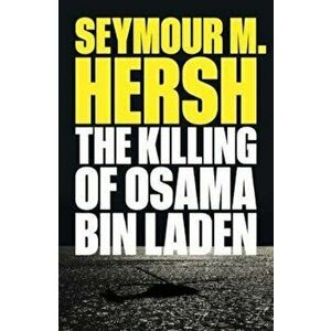 Killing of Osama Bin Laden, Paperback - Seymour M Hersh imagine