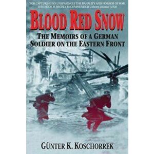 Blood Red Snow: The Memoirs of a German Soldier on the Eastern Front, Paperback - Gunter Koschorrek imagine