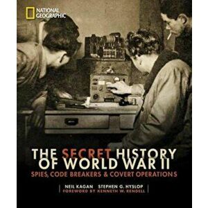 The Secret History of World War II: Spies, Code Breakers, and Covert Operations, Hardcover - Neil Kagan imagine